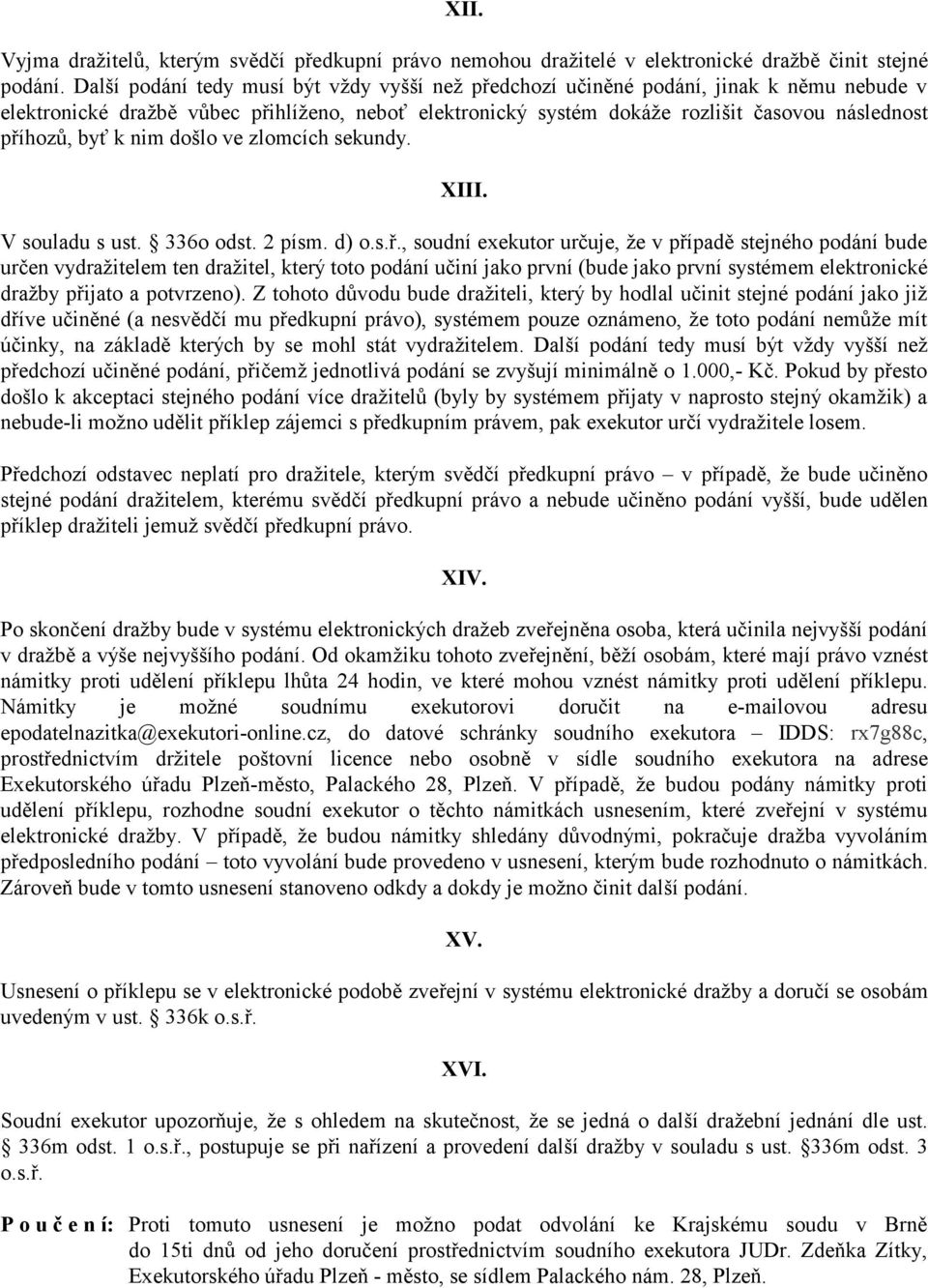 byť k nim došlo ve zlomcích sekundy. XIII. V souladu s ust. 336o odst. 2 písm. d) o.s.ř.