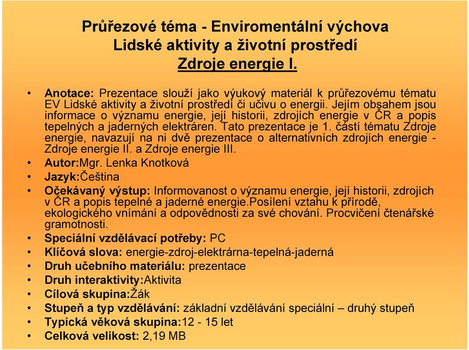 Jejím obsahem jsou informace o významu energie, její historii, zdrojích energie v ČR a popis tepelných a jaderných elektráren. Tato prezentace je 1.