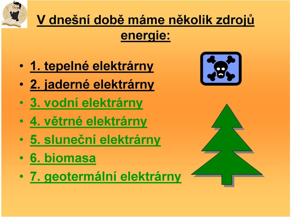 vodní elektrárny 4. větrné elektrárny 5.