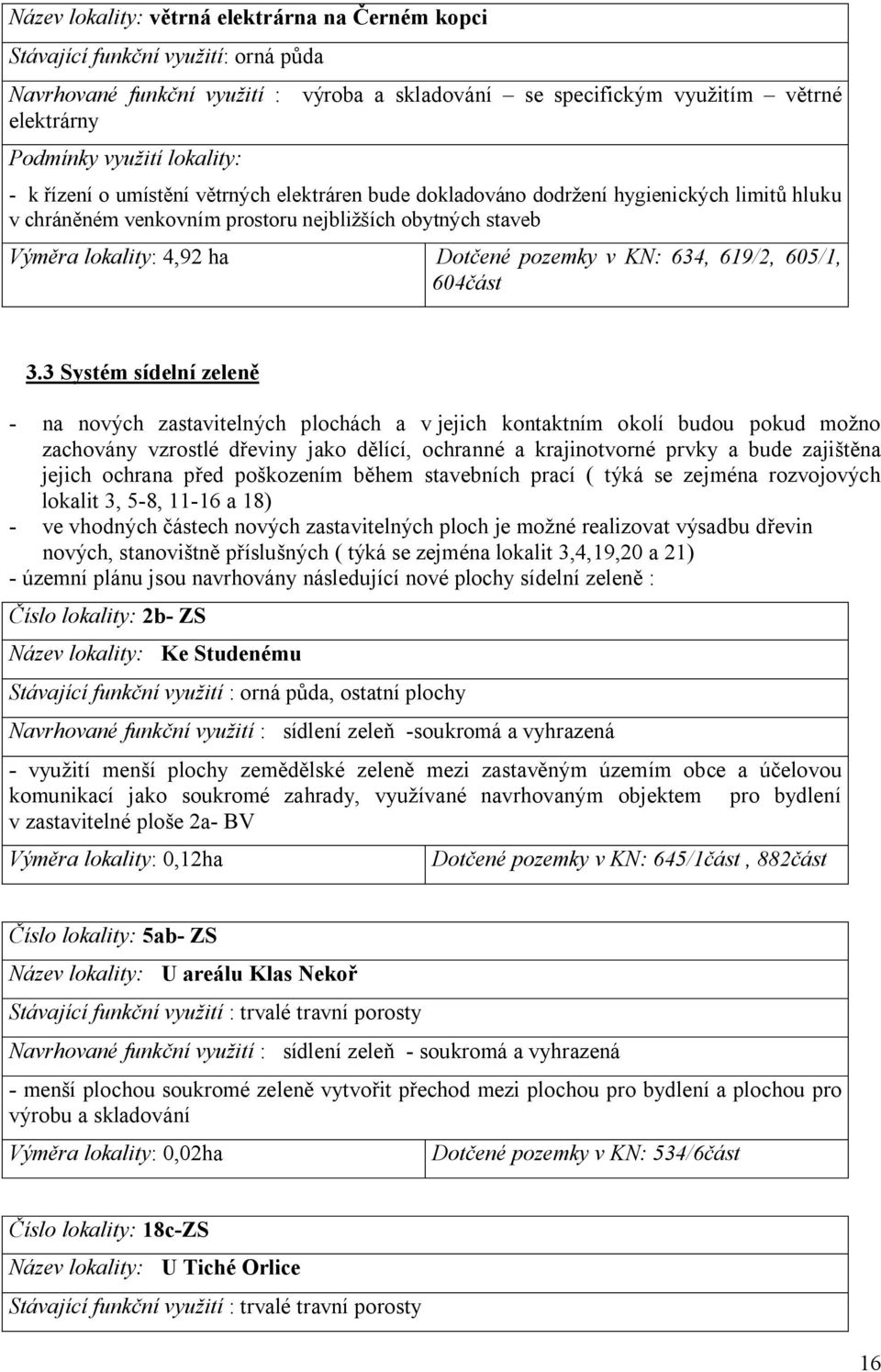 pozemky v KN: 634, 619/2, 605/1, 604část 3.