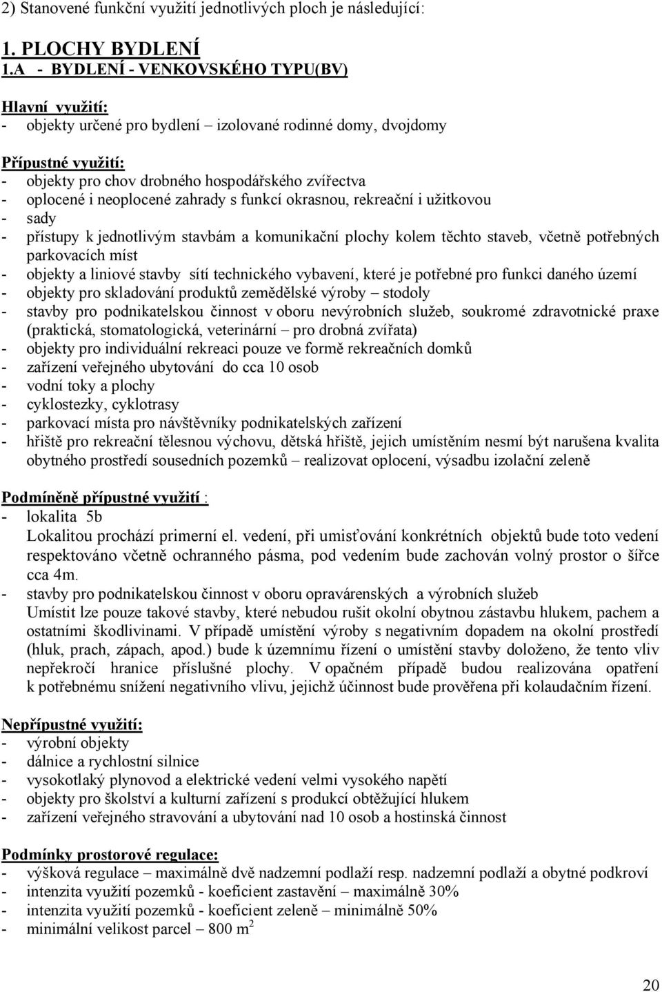 neoplocené zahrady s funkcí okrasnou, rekreační i užitkovou - sady - přístupy k jednotlivým stavbám a komunikační plochy kolem těchto staveb, včetně potřebných parkovacích míst - objekty a liniové