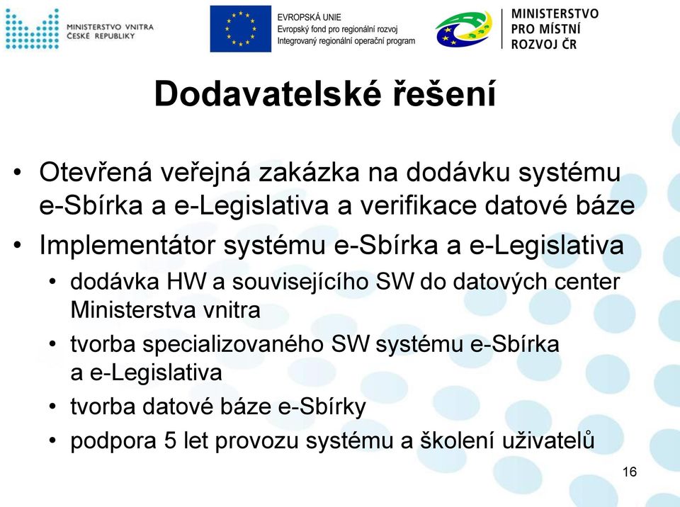 souvisejícího SW do datových center Ministerstva vnitra tvorba specializovaného SW systému