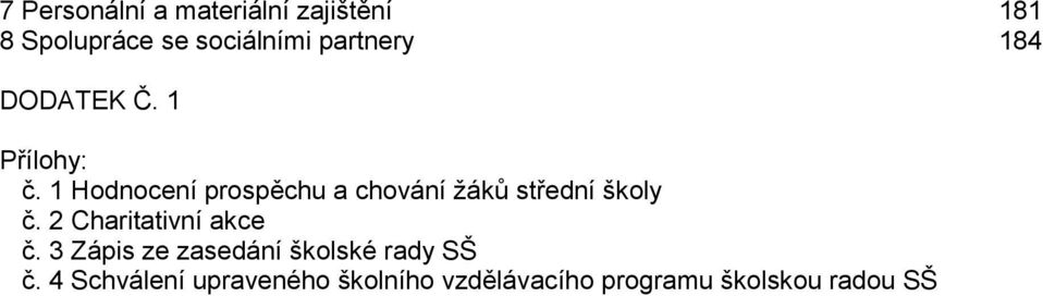 1 Hodnocení prospěchu a chování žáků střední školy č.