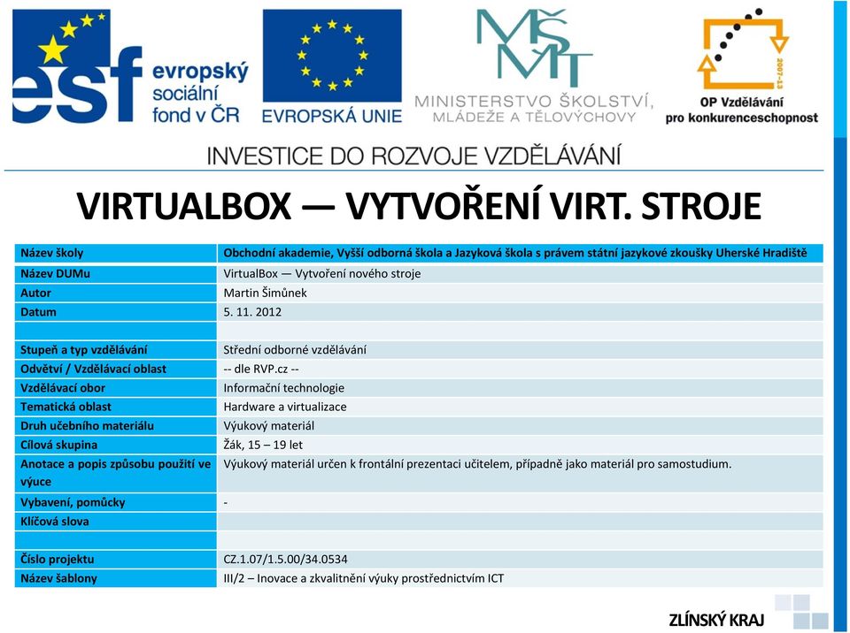 Datum 5. 11. 2012 Stupeň atypvzdělávání Střední odborné vzdělávání Odvětví / Vzdělávací oblast -- dle RVP.