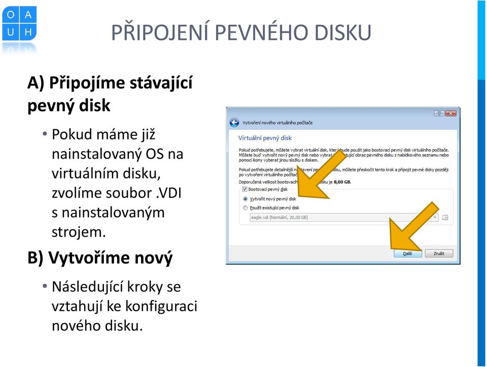 zvolíme soubor.vdi s nainstalovaným strojem.