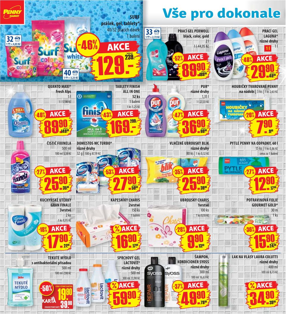 ALL IN ONE 52 ks 3,25 Kč 169.- 299.- -47% PUR* 1,35 l 1 l 27,33 Kč 36. 90 6 HOUBIČKY TVAROVANÉ PENNY na nádobí 3 ks 2,63 Kč -20% 7.