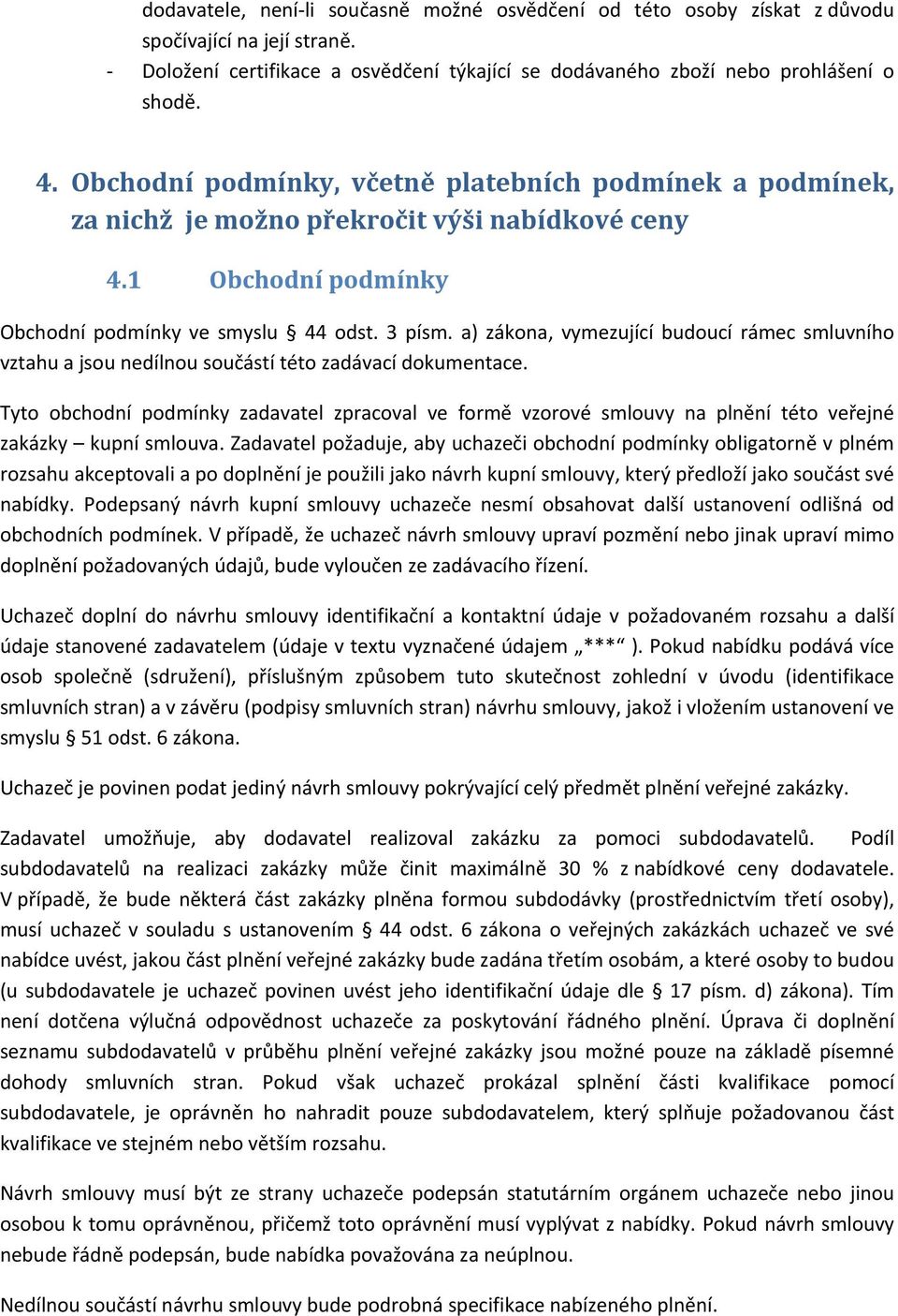 a) zákona, vymezující budoucí rámec smluvního vztahu a jsou nedílnou součástí této zadávací dokumentace.