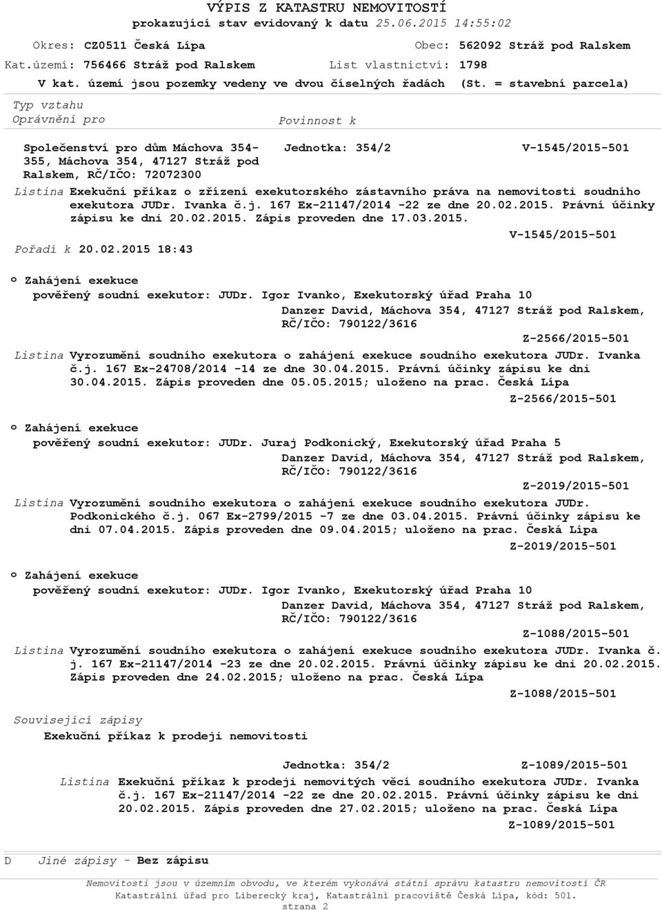 = stavební parcela) Společenství pro dům Máchova 354- Jednotka: 354/2 V-1545/2015-501 355, Máchova 354, 47127 Stráž pod Ralskem, RČ/IČO: 72072300 Listina Exekuční příkaz o zřízení exekutorského