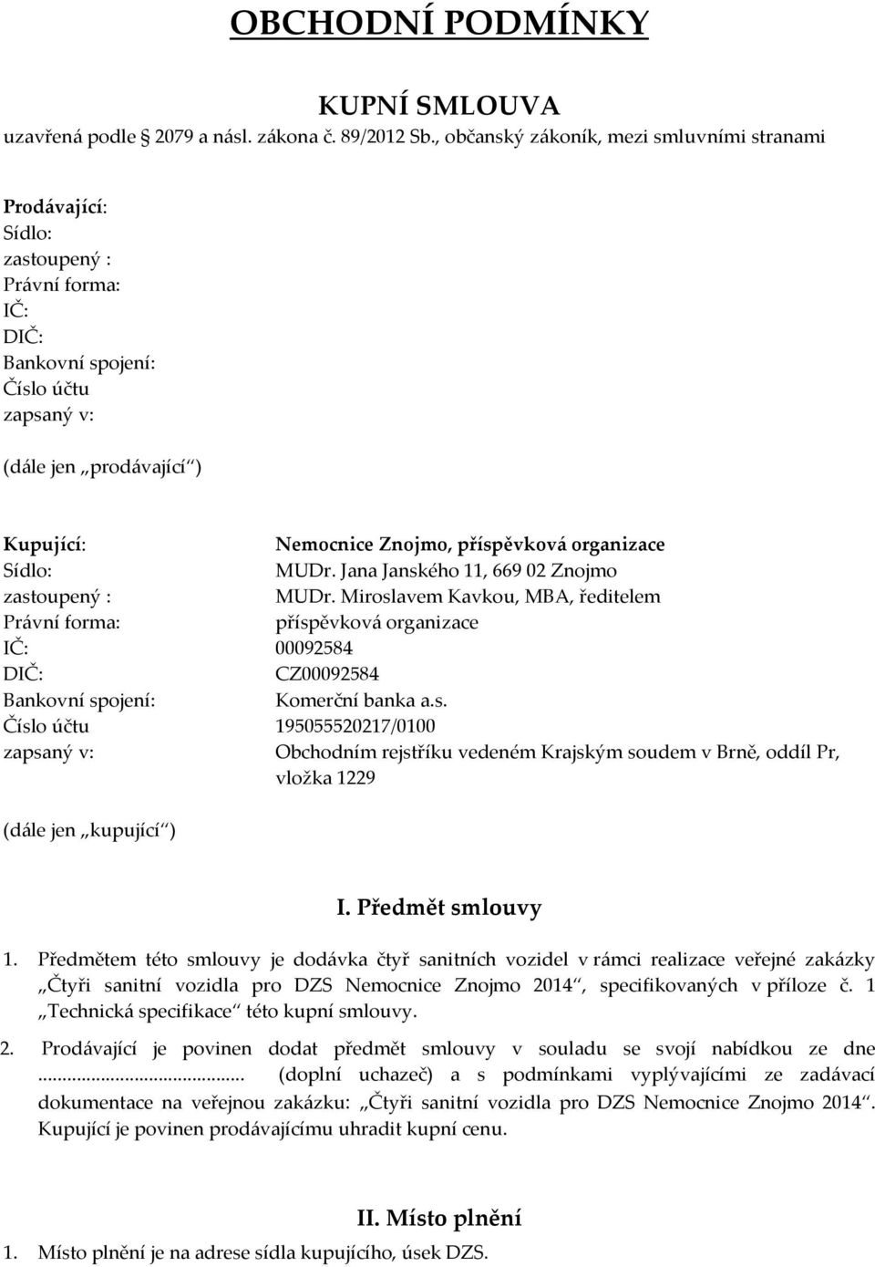 příspěvková organizace Sídlo: MUDr. Jana Janského 11, 669 02 Znojmo zastoupený : MUDr.