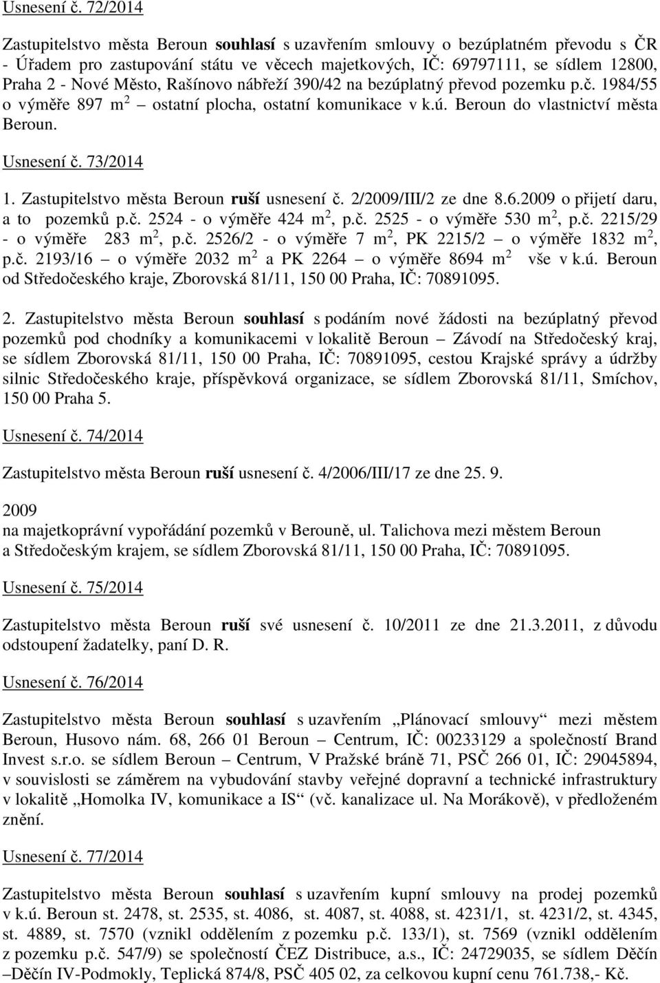 Rašínovo nábřeží 390/42 na bezúplatný převod pozemku p.č. 1984/55 o výměře 897 m 2 ostatní plocha, ostatní komunikace v k.ú. Beroun do vlastnictví města Beroun.  73/2014 1.