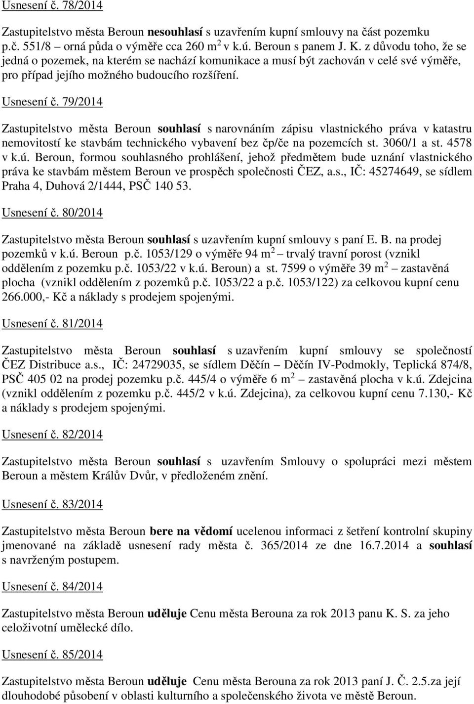 79/2014 Zastupitelstvo města Beroun souhlasí s narovnáním zápisu vlastnického práva v katastru nemovitostí ke stavbám technického vybavení bez čp/če na pozemcích st. 3060/1 a st. 4578 v k.ú.