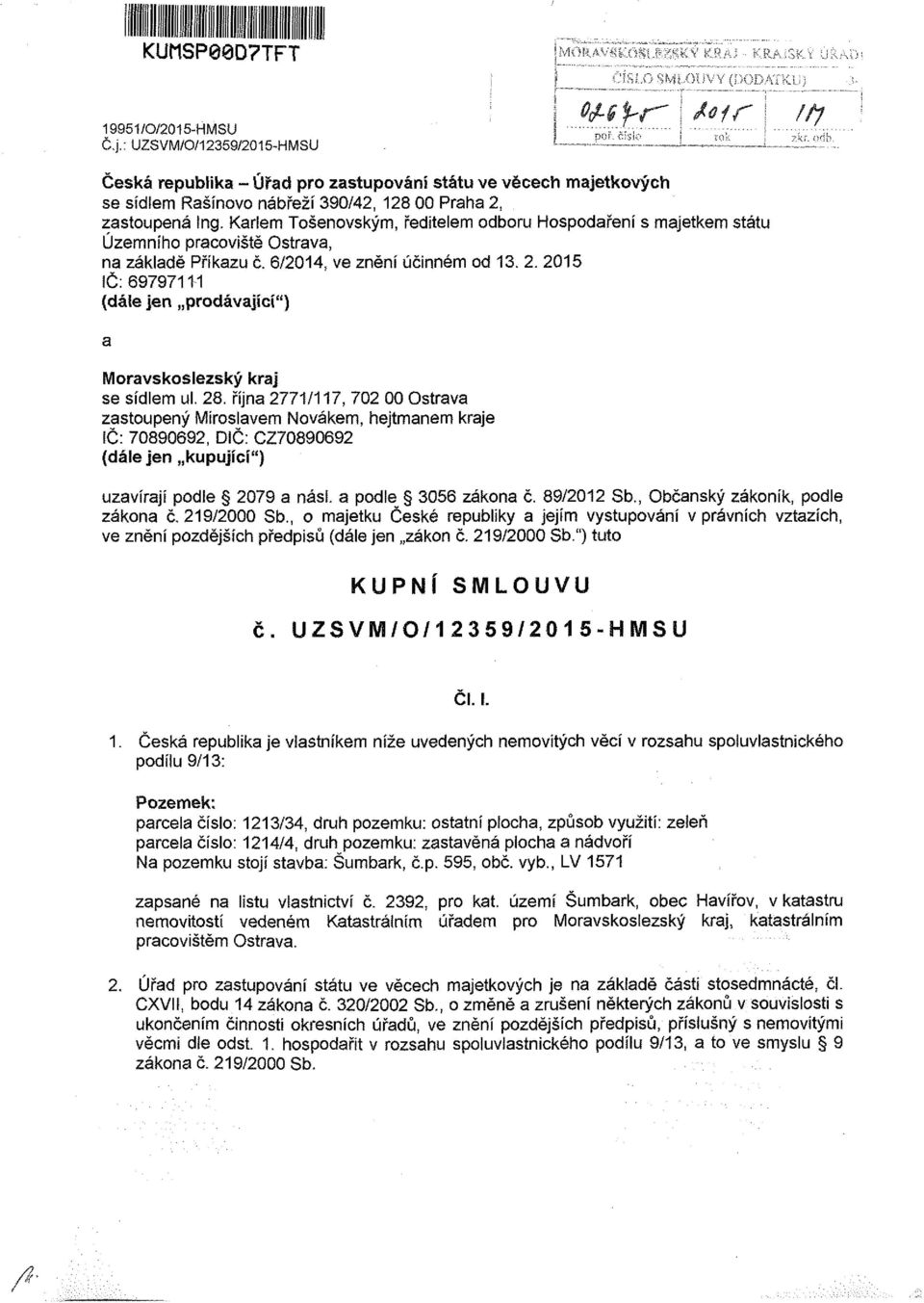 Karlem Tošenovským, ředitelem odboru Hospodaření s majetkem státu Územního pracoviště Ostrava, na základě Příkazu č. 6/2014, ve znění účinném od 13. 2.