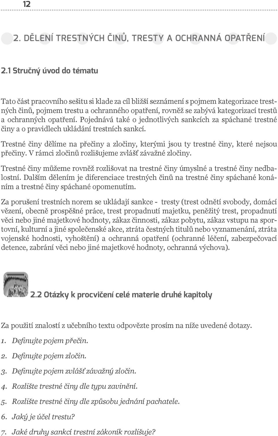 ochranných opatření. Pojednává také o jednotlivých sankcích za spáchané trestné činy a o pravidlech ukládání trestních sankcí.