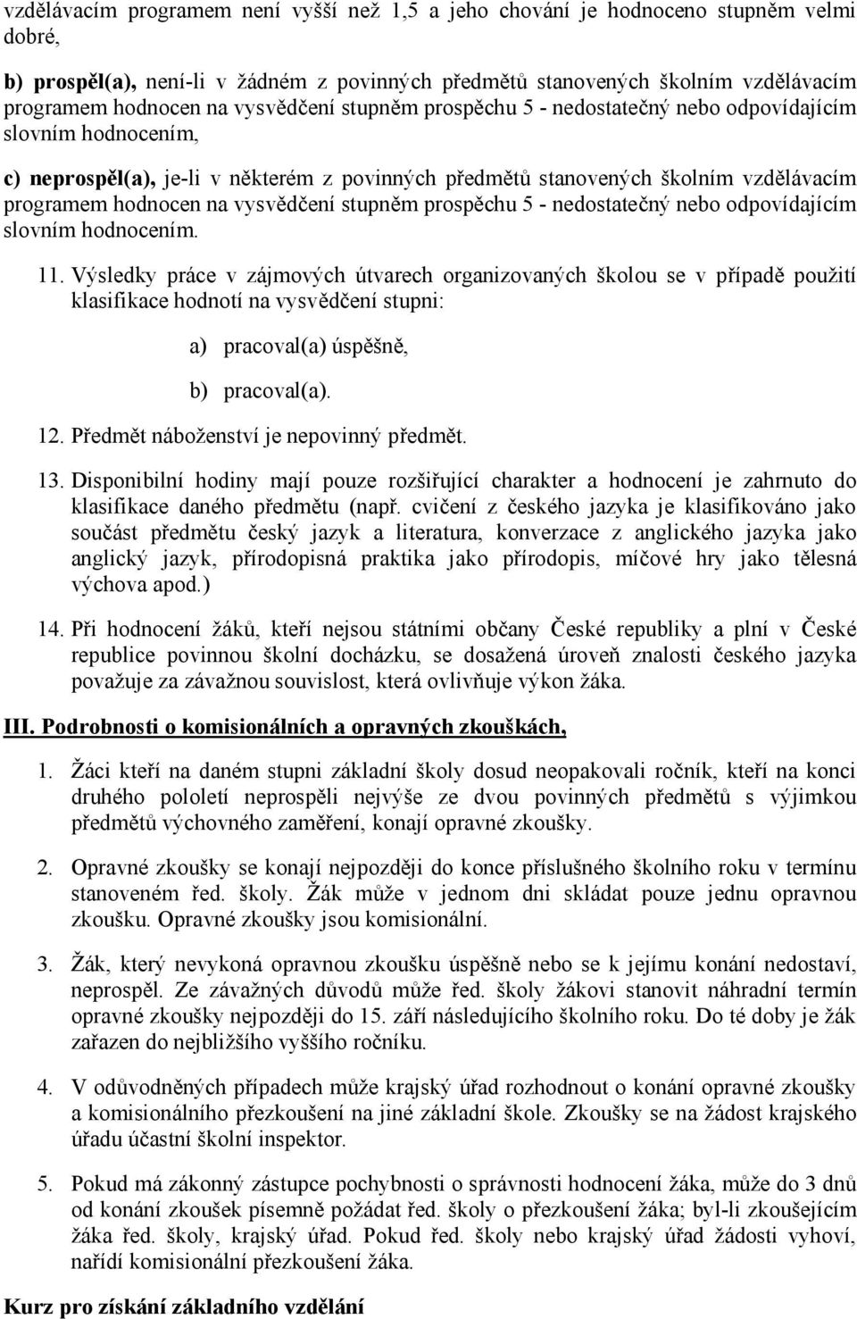 vysvědčení stupněm prospěchu 5 - nedostatečný nebo odpovídajícím slovním hodnocením. 11.