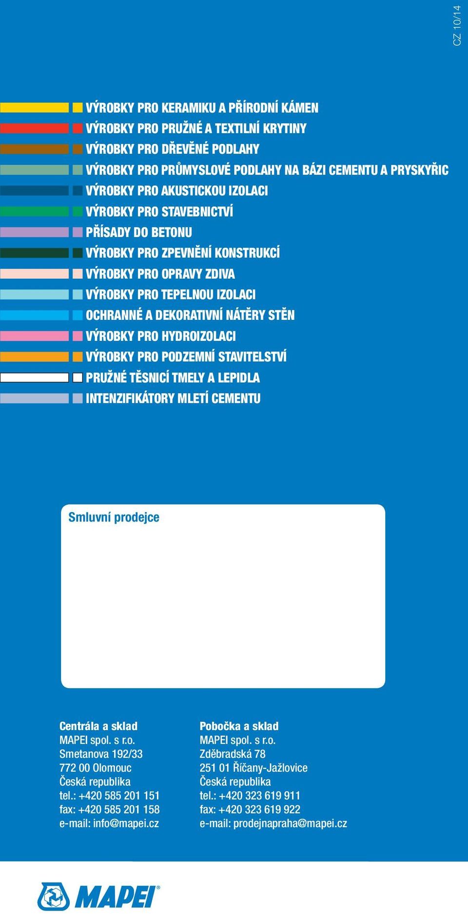 VÝROBKY PRO PODZEMNÍ STAVITELSTVÍ PRUŽNÉ TĚSNICÍ TMELY A LEPIDLA INTENZIFIKÁTORY MLETÍ CEMENTU Smluvní prodejce Centrála a sklad MAPEI spol. s r.o. Smetanova 192/33 772 00 Olomouc Česká republika tel.