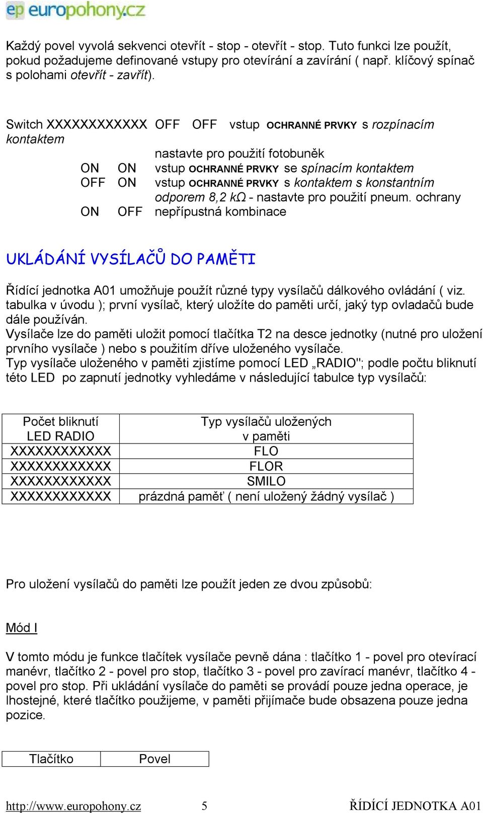 odporem 8,2 kω - nastavte pro použití pneum. ochrany ON OFF nepřípustná kombinace UKLÁDÁNÍ VYSÍLAČŮ DO PAMĚTI Řídící jednotka A01 umožňuje použít různé typy vysílačů dálkového ovládání ( viz.