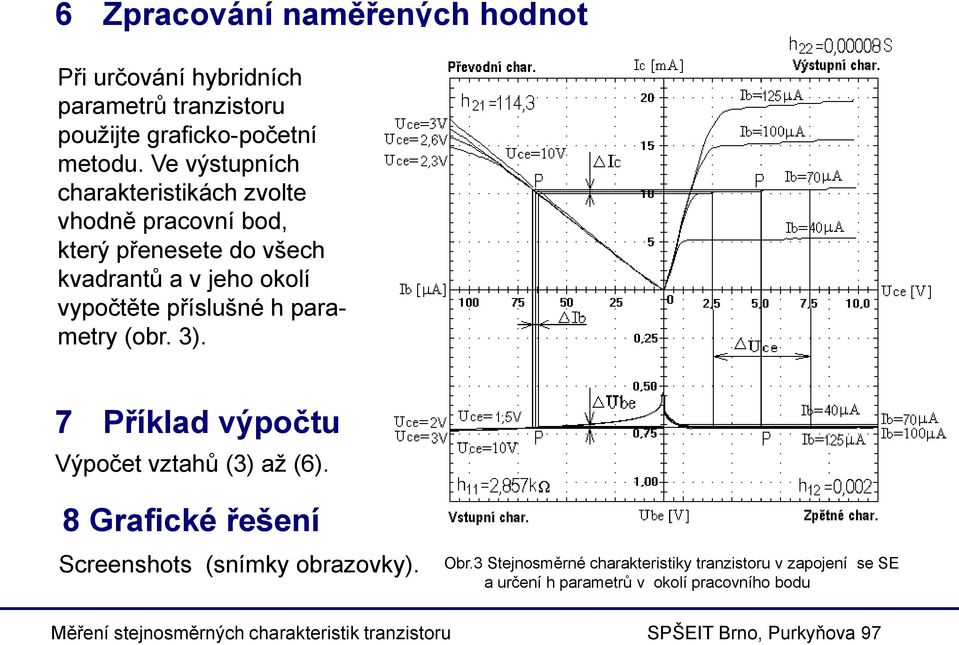 vypočtěte příslušné h parametry (obr. 3). 7 Příklad výpočtu Výpočet vztahů (3) až (6).