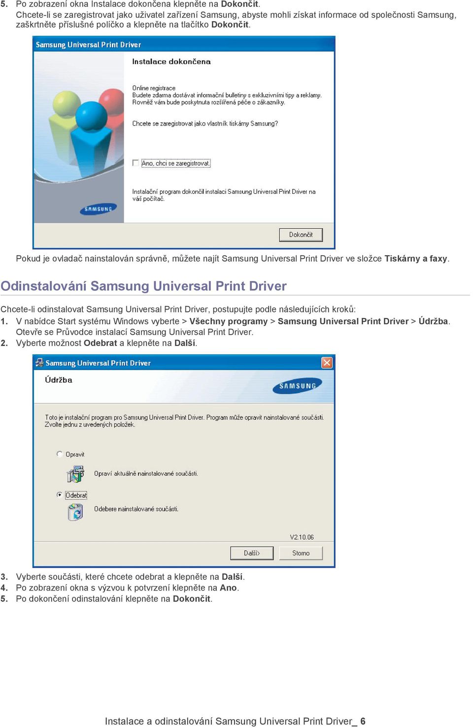 Pokud je ovladač nainstalován správně, můžete najít Samsung Universal Print Driver ve složce Tiskárny a faxy.