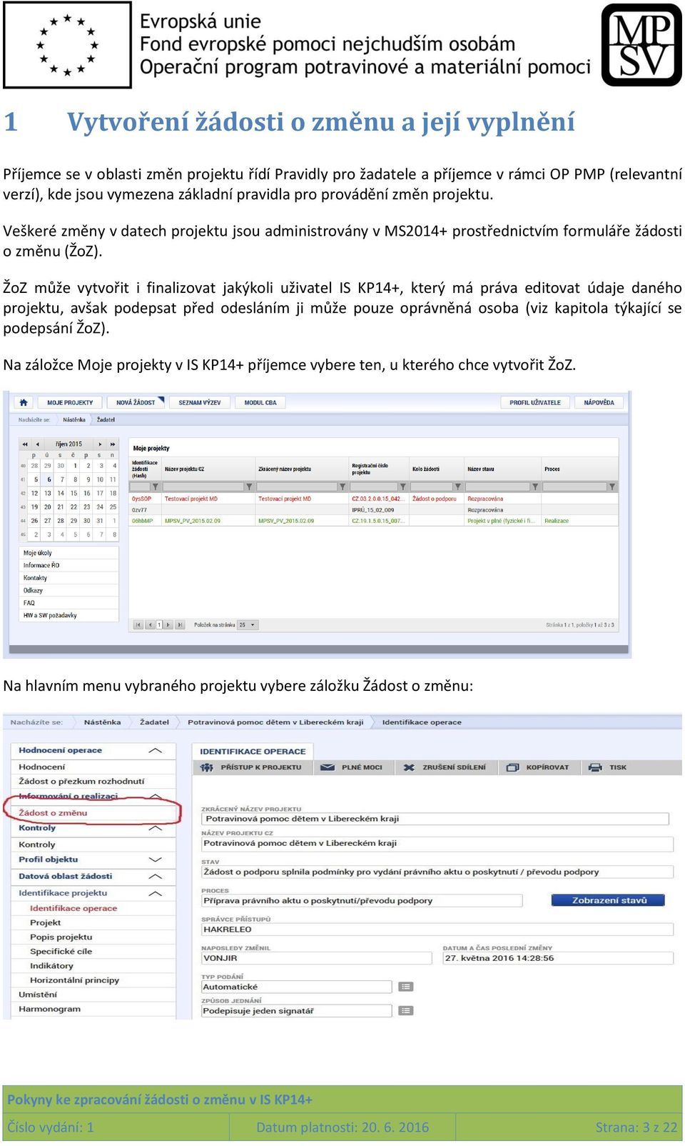 ŽoZ může vytvořit i finalizovat jakýkoli uživatel IS KP14+, který má práva editovat údaje daného projektu, avšak podepsat před odesláním ji může pouze oprávněná osoba (viz kapitola