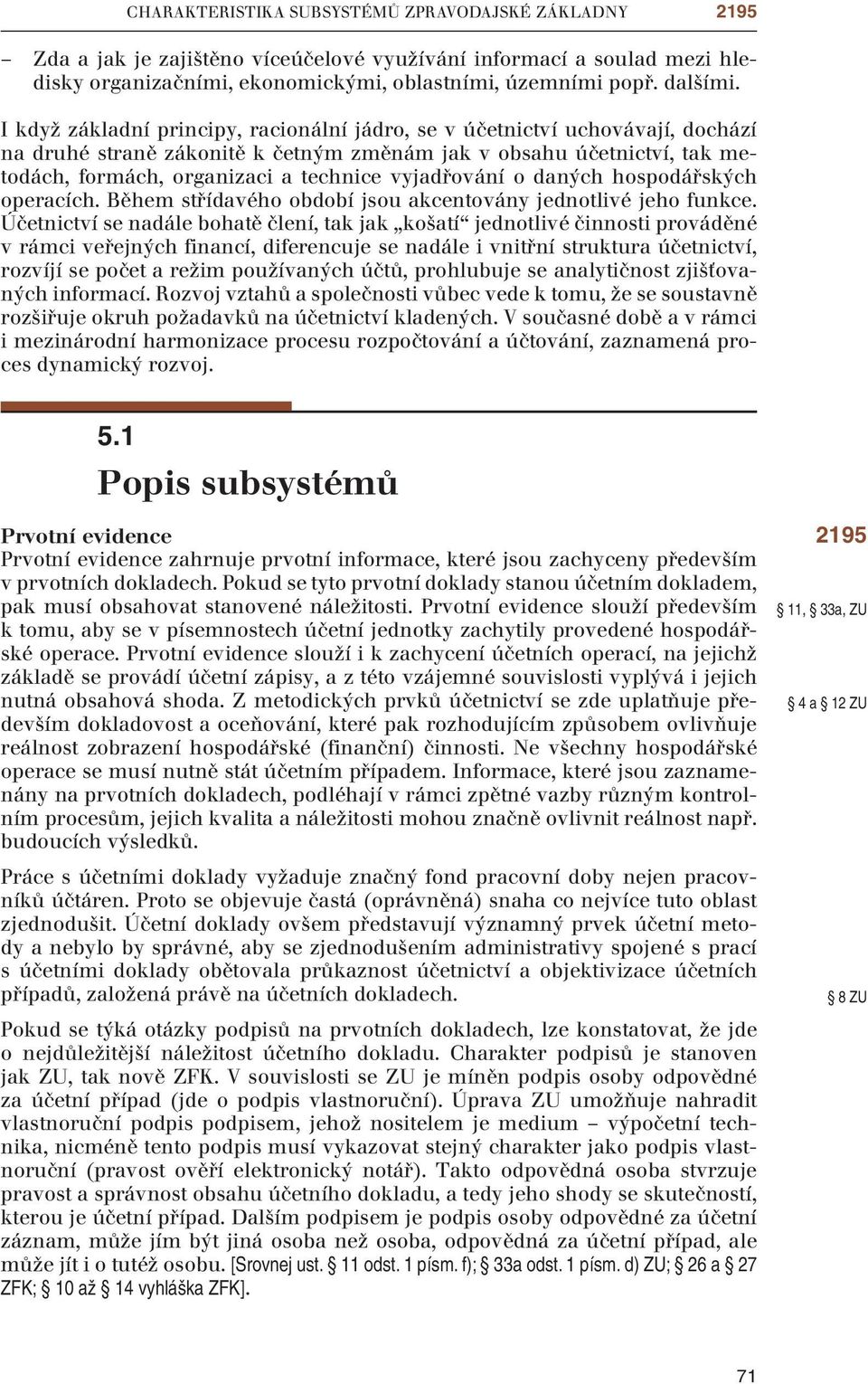 vyjadřování o daných hospodářských operacích. Během střídavého období jsou akcentovány jednotlivé jeho funkce.