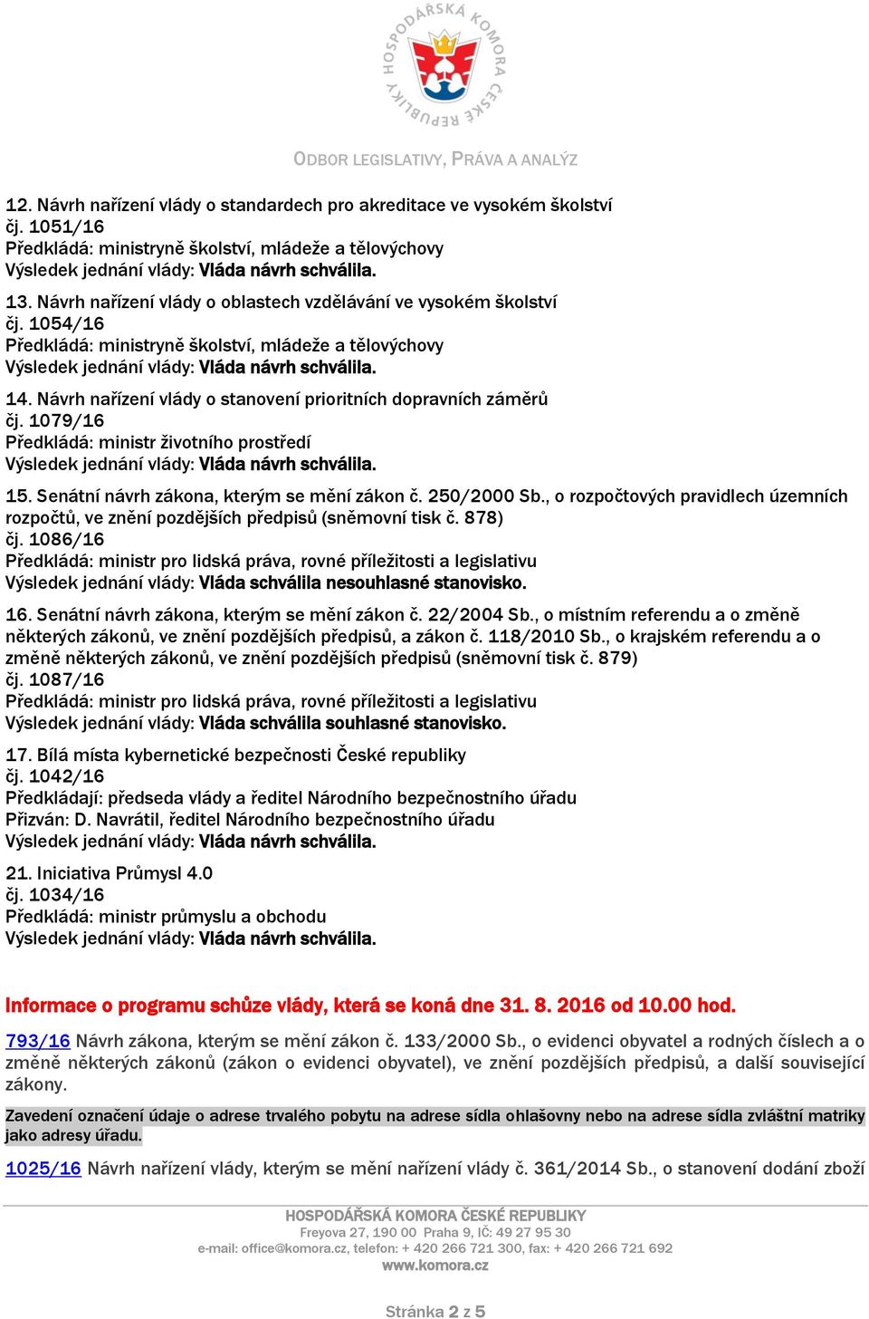 1079/16 Předkládá: ministr životního prostředí 15. Senátní návrh zákona, kterým se mění zákon č. 250/2000 Sb.