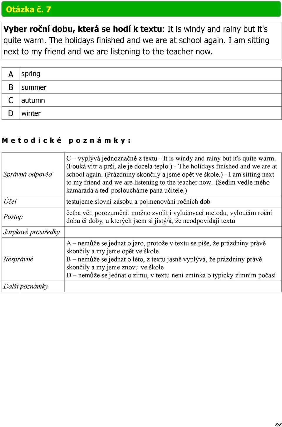 (Fouká vítr a prší, ale je docela teplo.) - The holidays finished and we are at school again. (Prázdniny skončily a jsme opět ve škole.