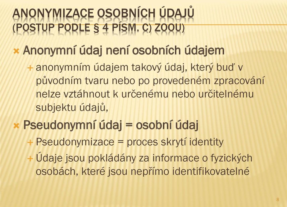 nebo po provedeném zpracování nelze vztáhnout k určenému nebo určitelnému subjektu údajů,