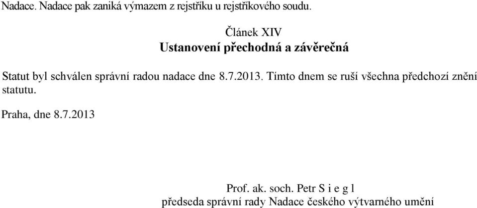 nadace dne 8.7.2013. Tímto dnem se ruší všechna předchozí znění statutu.