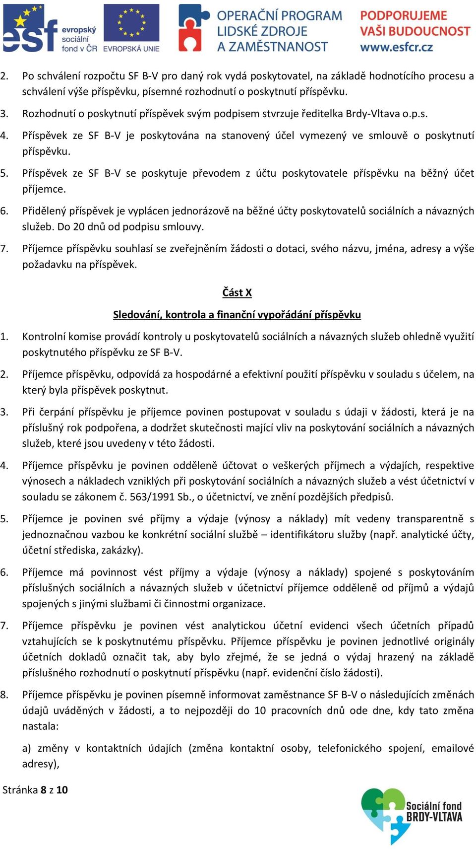 Příspěvek ze SF B-V se poskytuje převodem z účtu poskytovatele příspěvku na běžný účet příjemce. 6.