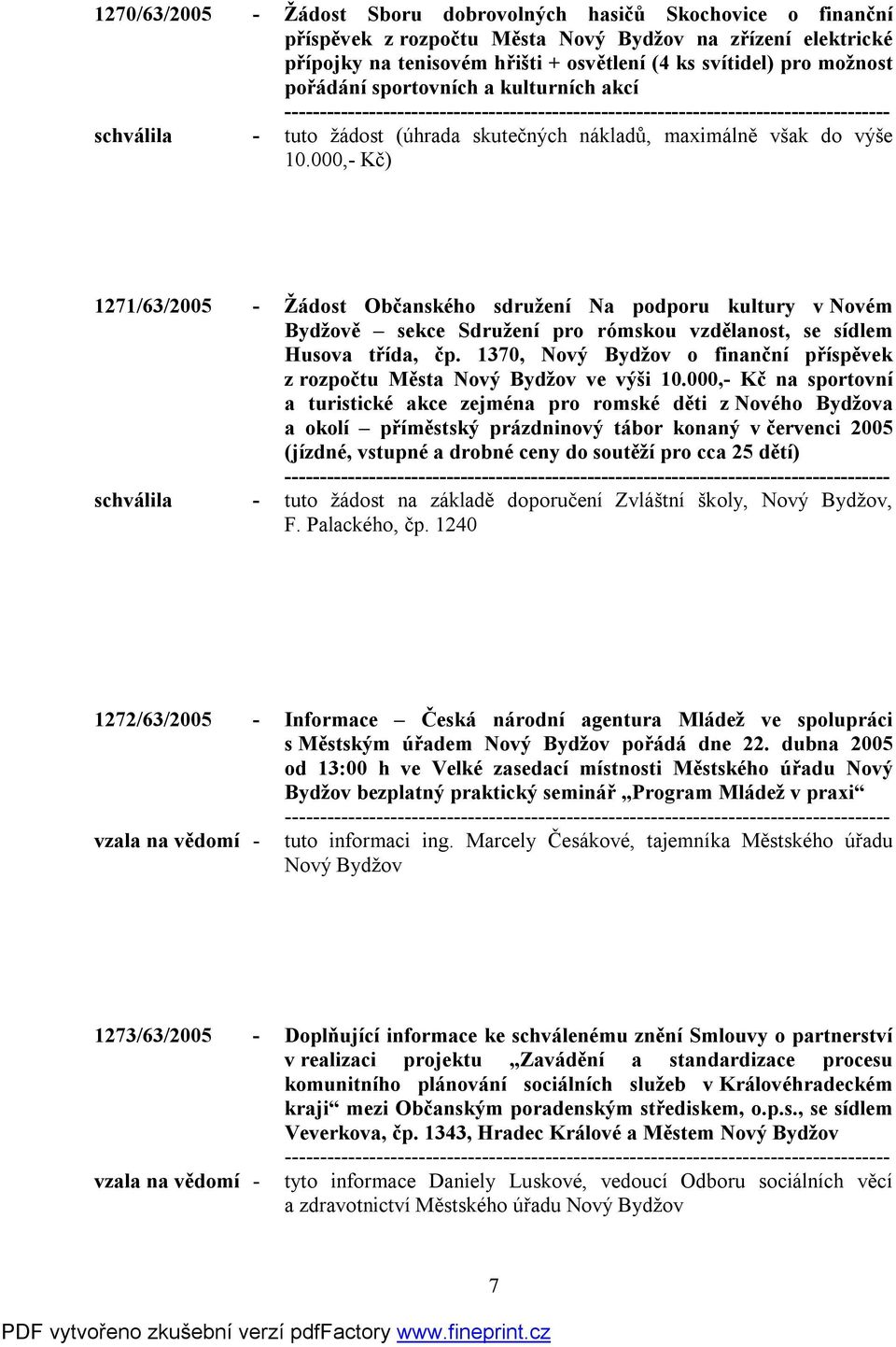 000,- Kč) 1271/63/2005 - Žádost Občanského sdružení Na podporu kultury v Novém Bydžově sekce Sdružení pro rómskou vzdělanost, se sídlem Husova třída, čp.