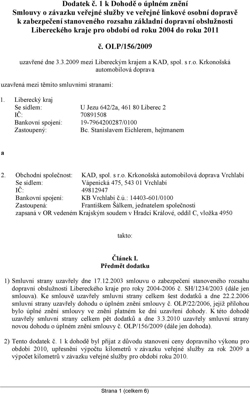 roku 2011 č. OLP/156/2009 uzavřené dne 3.3.2009 mezi Libereckým m a KAD, spol. s r.o. Krkonošská automobilová doprava uzavřená mezi těmito smluvními stranami: 1.