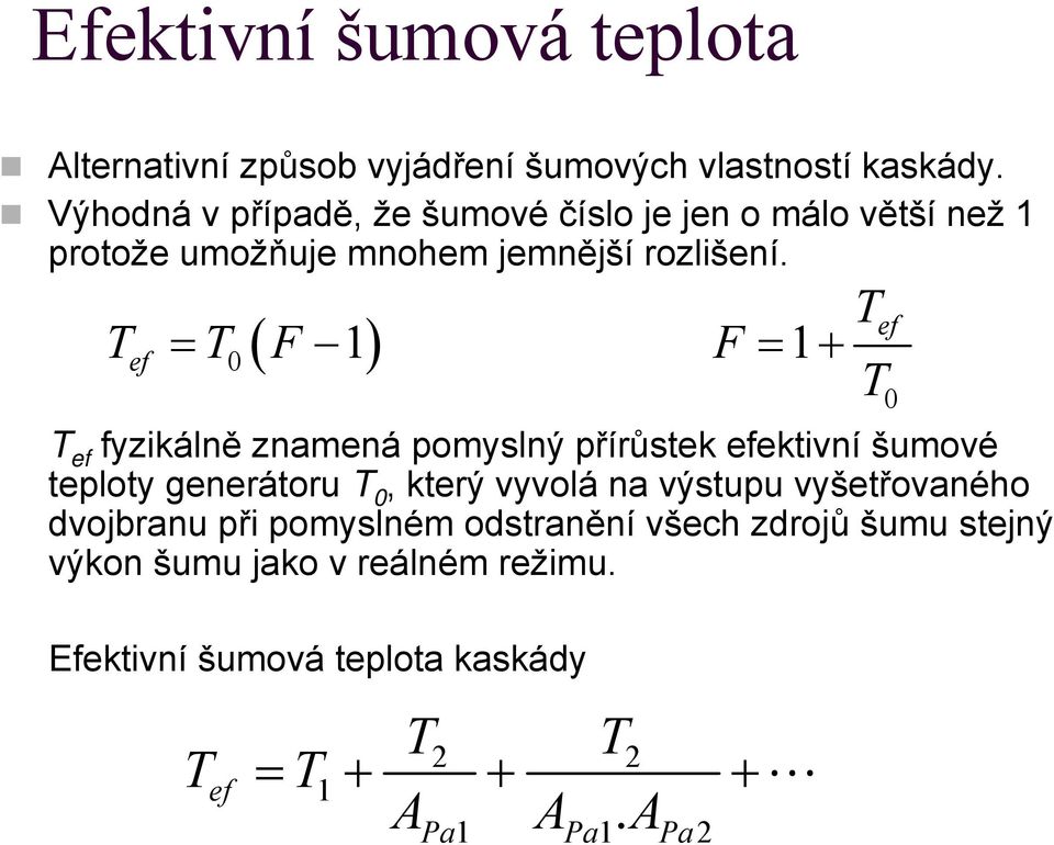 ef = 0 ( ) = + ef fyzikálně znamená pomyslný přírůstek efektivní šumové teploty generátoru 0, který vyvolá na výstupu