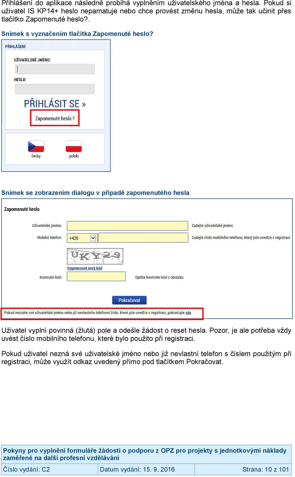 Snímek se zobrazením dialogu v případě zapomenutého hesla Uživatel vyplní povinná (žlutá) pole a odešle žádost o reset hesla.