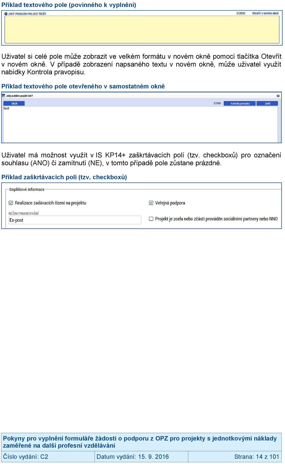 Příklad textového pole otevřeného v samostatném okně Uživatel má možnost využít v IS KP14+ zaškrtávacích polí (tzv.