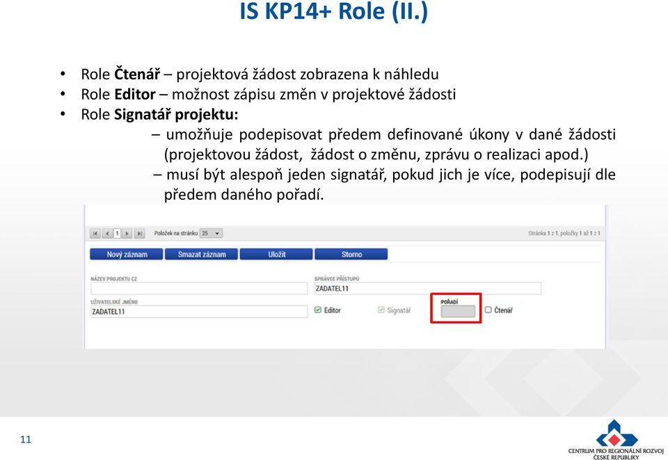 projektové žádosti Role Signatář projektu: umožňuje podepisovat předem definované úkony v