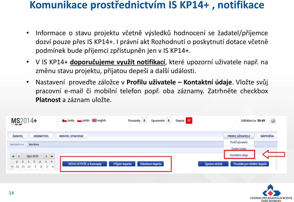 V IS KP14+ doporučujeme využít notifikací, které upozorní uživatele např. na změnu stavu projektu, přijatou depeši a další události.