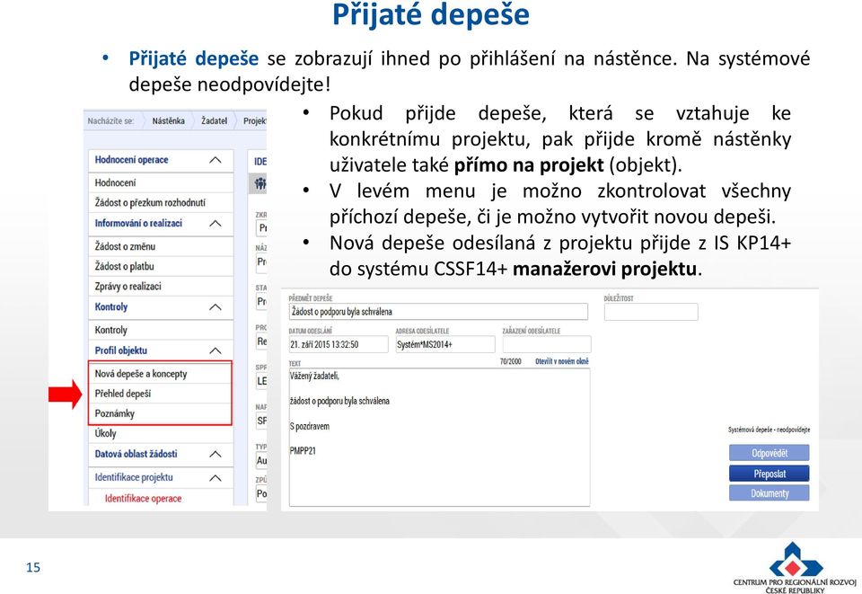 Pokud přijde depeše, která se vztahuje ke konkrétnímu projektu, pak přijde kromě nástěnky uživatele také