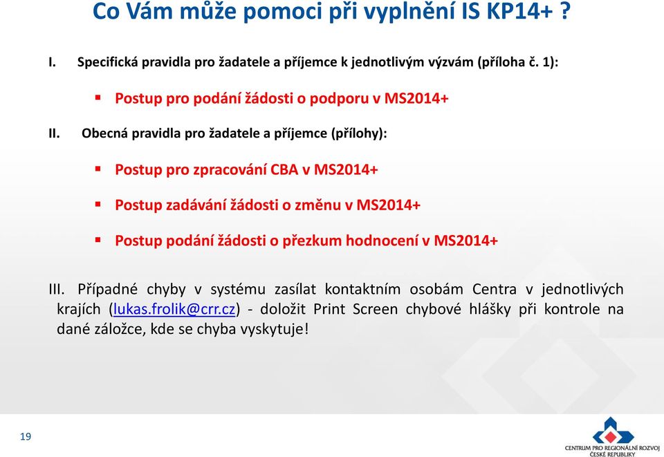 Obecná pravidla pro žadatele a příjemce (přílohy): Postup pro zpracování CBA v MS2014+ Postup zadávání žádosti o změnu v MS2014+ Postup