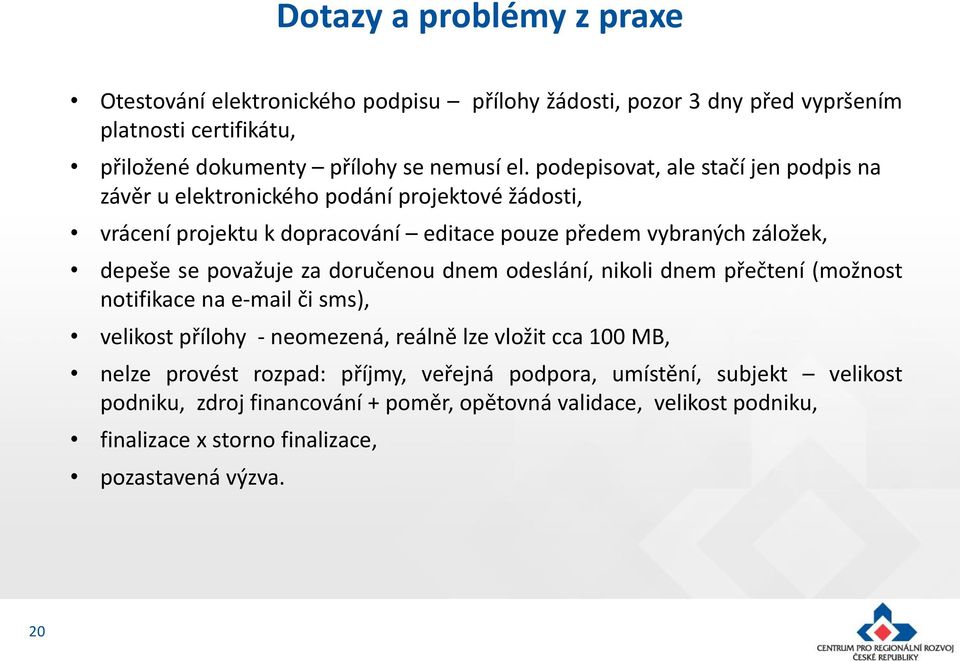 považuje za doručenou dnem odeslání, nikoli dnem přečtení (možnost notifikace na e-mail či sms), velikost přílohy - neomezená, reálně lze vložit cca 100 MB, nelze provést