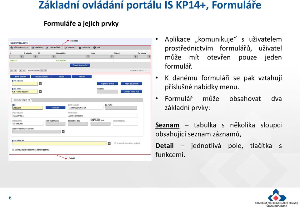 K danému formuláři se pak vztahují příslušné nabídky menu.