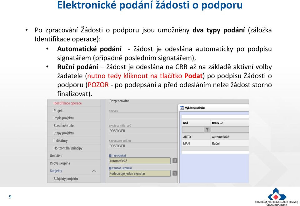 posledním signatářem), Ruční podání žádost je odeslána na CRR až na základě aktivní volby žadatele (nutno tedy