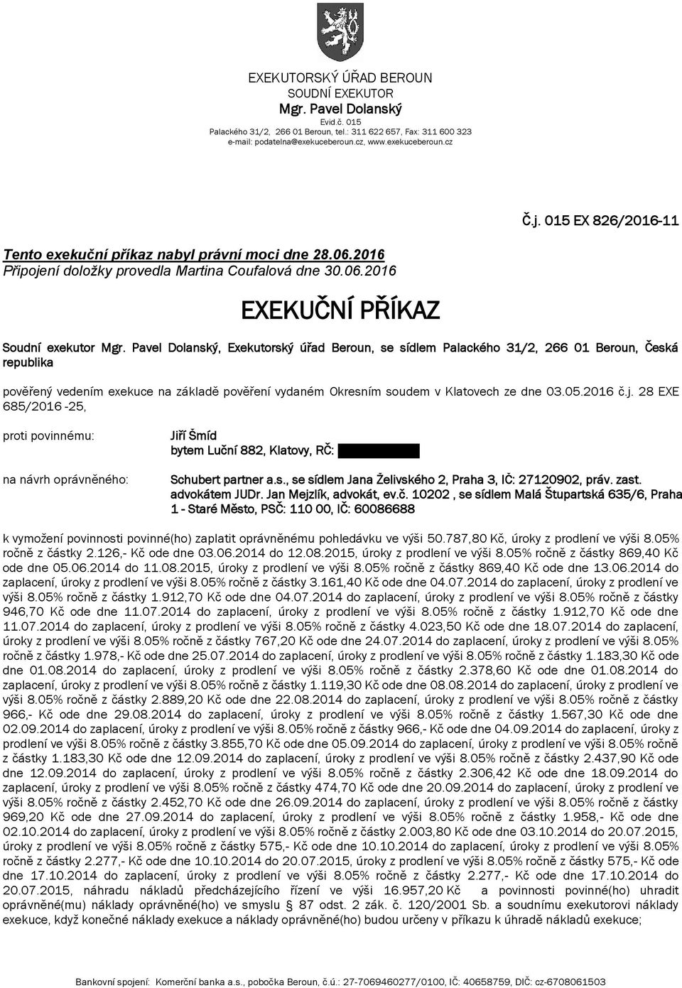 Pavel Dolanský, Exekutorský úřad Beroun, se sídlem Palackého 31/2, 266 01 Beroun, Česká republika pověřený vedením exekuce na základě pověření vydaném Okresním soudem v Klatovech ze dne 03.05.2016 č.