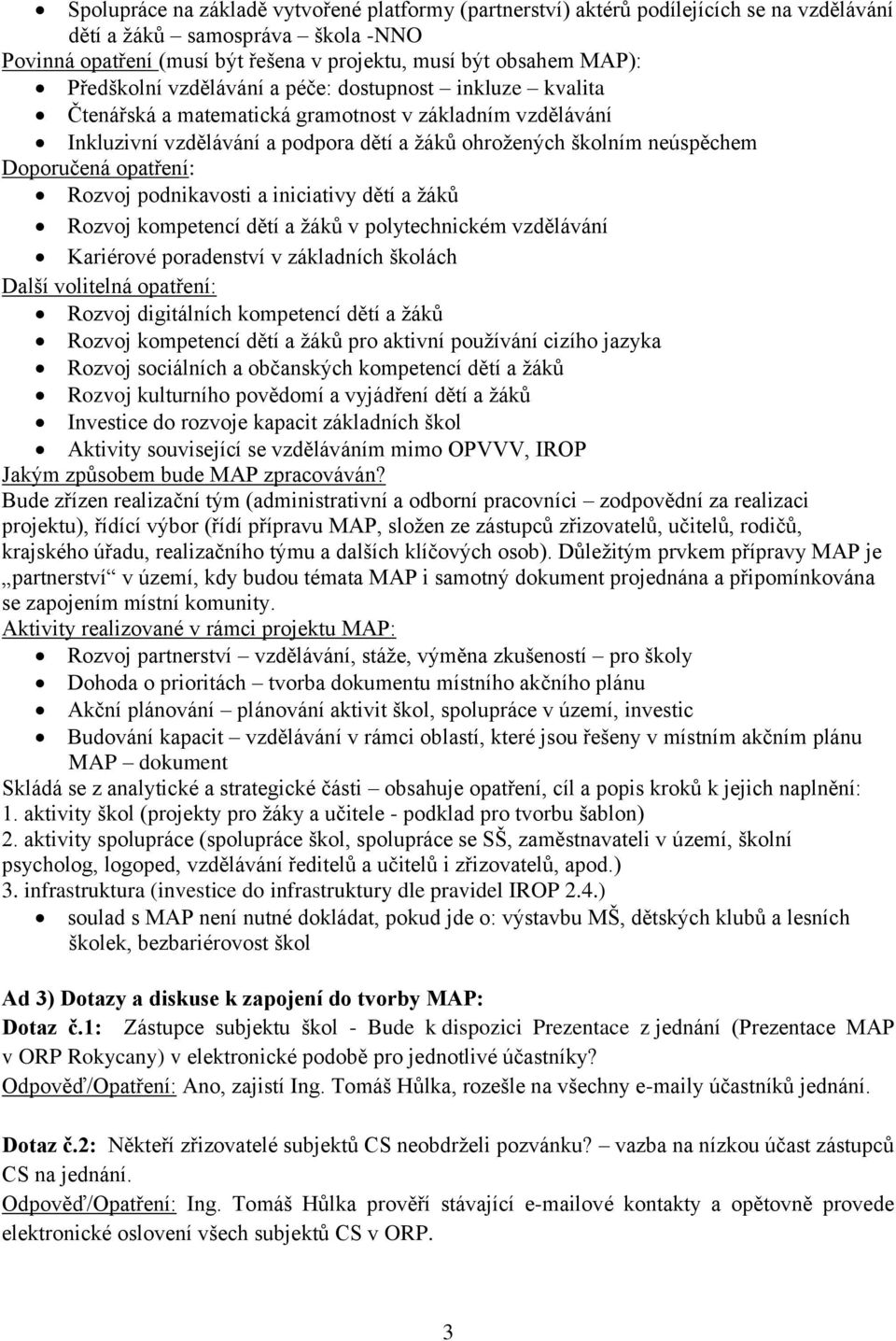 opatření: Rozvoj podnikavosti a iniciativy dětí a žáků Rozvoj kompetencí dětí a žáků v polytechnickém vzdělávání Kariérové poradenství v základních školách Další volitelná opatření: Rozvoj