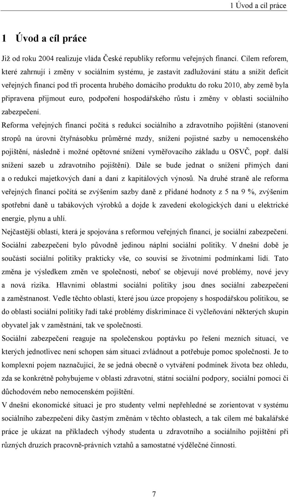 připravena přijmout euro, podpoření hospodářského růstu i změny v oblasti sociálního zabezpečení.