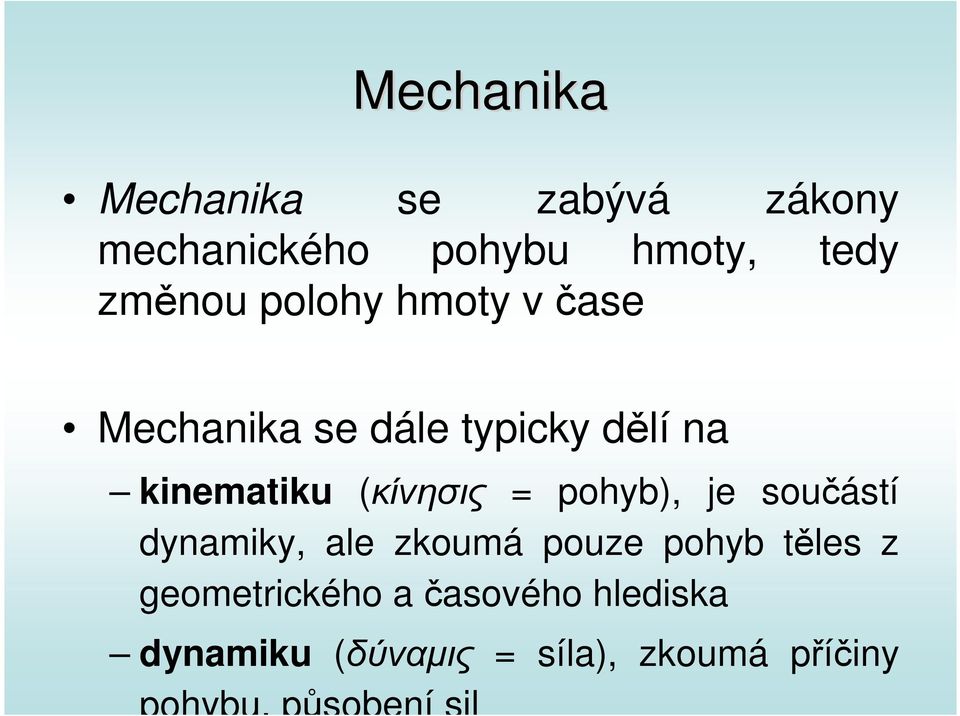 pohyb), je součástí dynamiky, ale zkoumá pouze pohyb těles z geometrického a