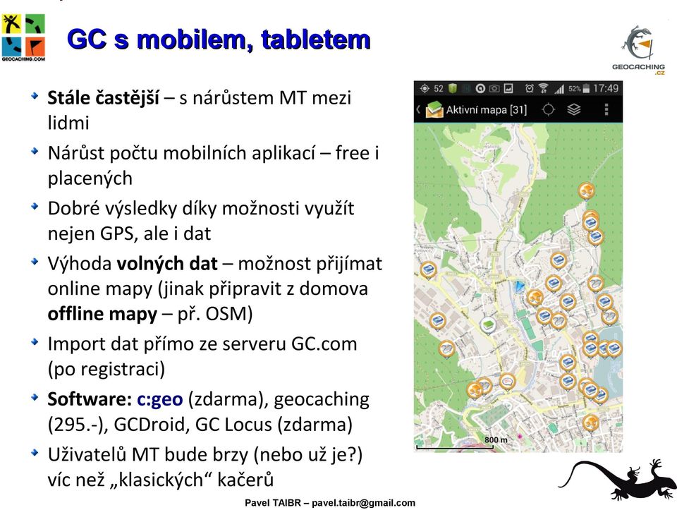 připravit z domova offline mapy př. OSM) Import dat přímo ze serveru GC.