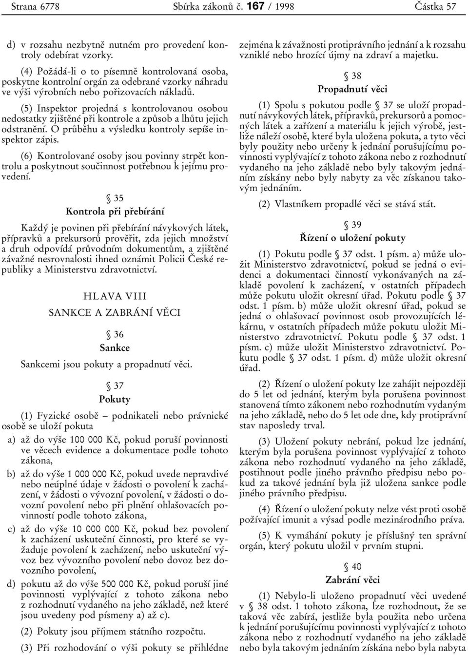 3izovac 0 1 0 0ch na 0 0kladu 0 8. (5) Inspektor projedna 0 0 s kontrolovanou osobou nedostatky zjis 0 3te 0 3ne 0 0 pr 0 3i kontrole a zpu 0 8 sob a lhu 0 8 tu jejich odstrane 0 3n 0 1 0 0.