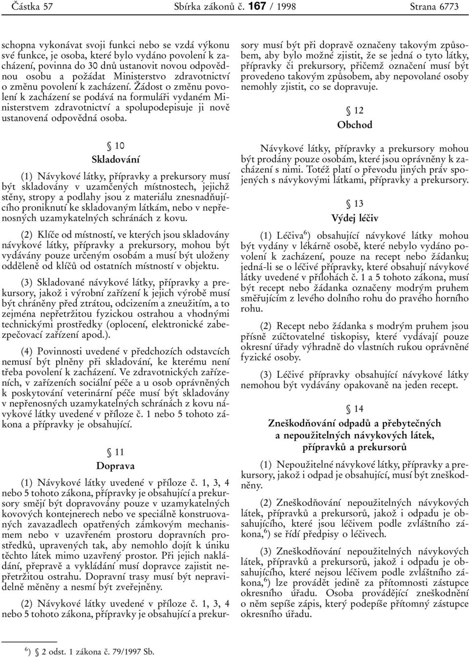 ustanovit novou odpove 0 3dnou osobu a poz 0 3a 0 0dat Ministerstvo zdravotnictv 0 1 0 0 o zme 0 3nu povolen 0 1 0 0 k zacha 0 0zen 0 1 0 0.