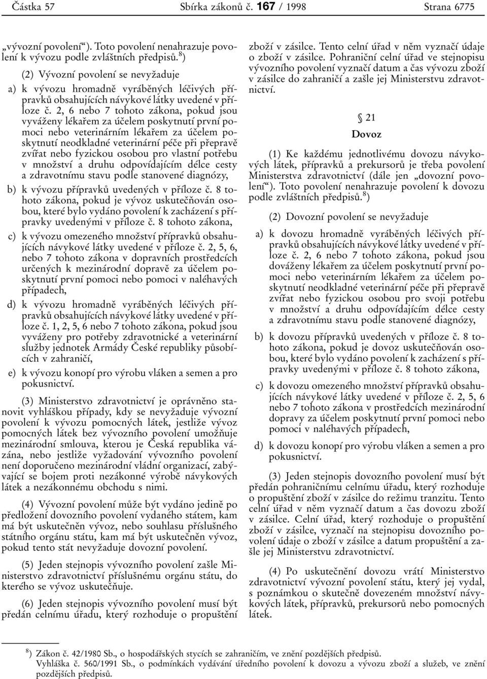 8 ) (2) Vy 0 0vozn 0 1 0 0 povolen 0 1 0 0 se nevyz 0 3aduje a) k vy 0 0vozu hromadne 0 3 vyra 0 0be 0 3ny 0 0ch le 0 0c 0 3ivy 0 0ch pr 0 3 0 1 0 0pravku 0 8 obsahuj 0 1 0 0c 0 1 0 0ch na 0 0vykove