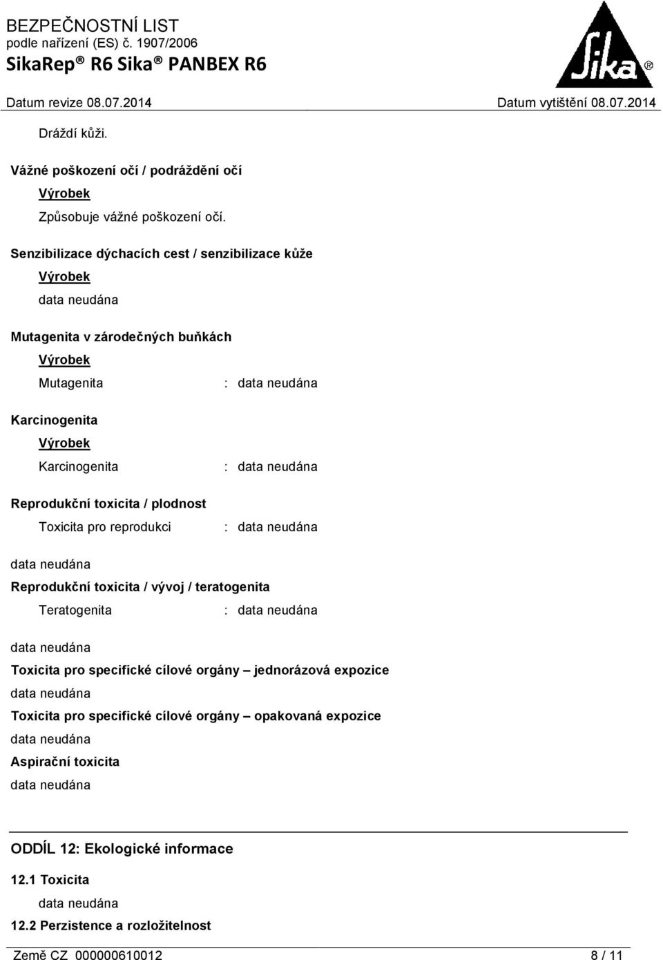 toxicita / plodnost Toxicita pro reprodukci : Reprodukční toxicita / vývoj / teratogenita Teratogenita : Toxicita pro specifické cílové